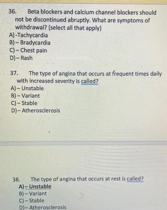 36. Beta blockers and calcium channel blockers should not be discontinued abruptly. What are symptoms of withdrawal? (select