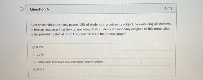 Solved D Question 6 1 pts A crazy statistics tutor only | Chegg.com