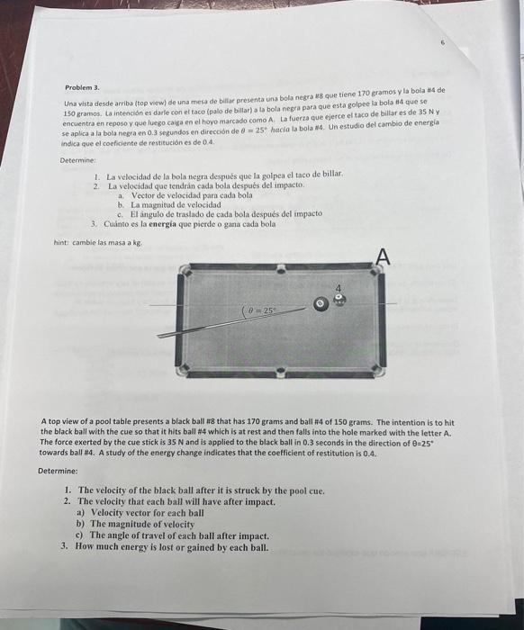 Problem 3. Una vista desde arriba (top view) de una mesa de billar presenta una bola negra #8 que tiene 170 gramos y la bola