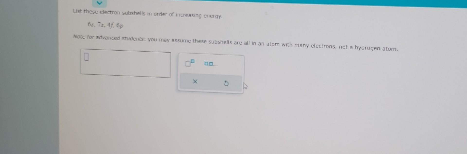 Solved List these electron subshells in order of increasing | Chegg.com