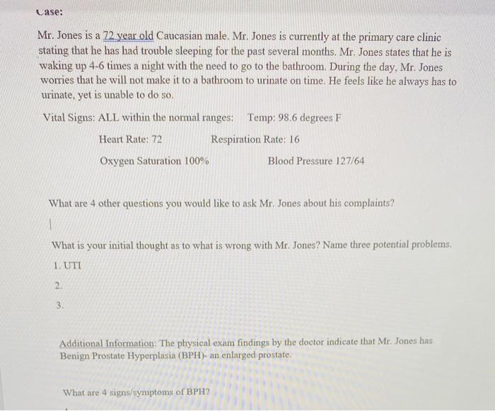 Case: Mr. Jones is a 72 year old Caucasian male. Mr. Jones is currently at the primary care clinic stating that he has had tr