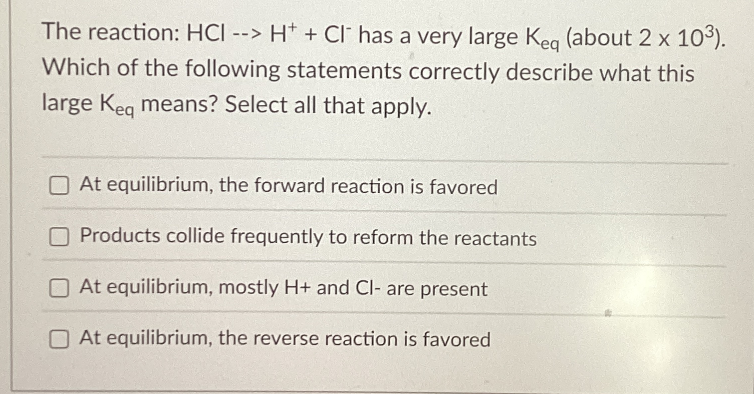 Solved The reaction: HCl-→H++Cl-has a very large about | Chegg.com