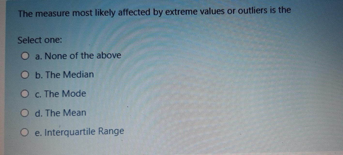 solved-the-measure-most-likely-affected-by-extreme-values-or-chegg