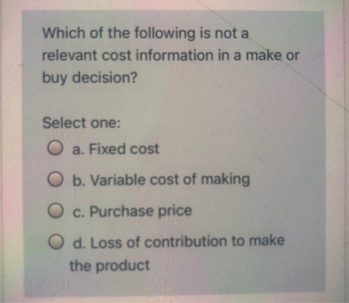 Solved Which of the following is not a relevant cost | Chegg.com