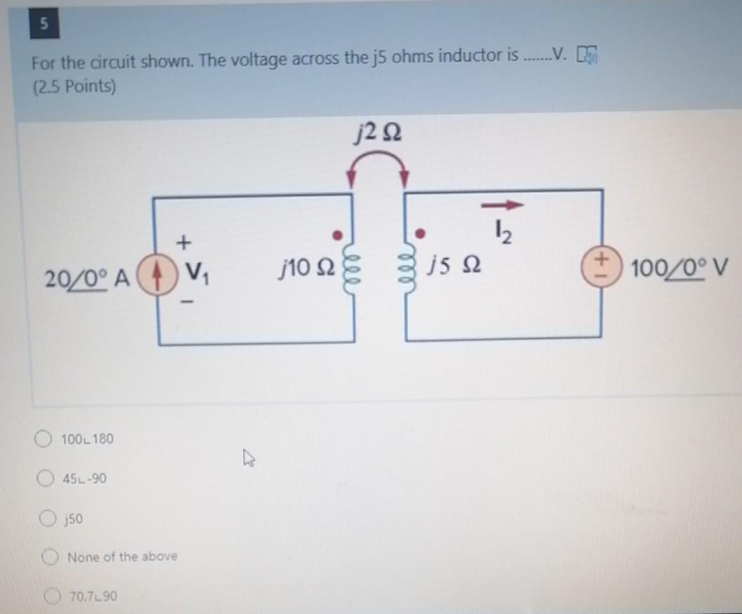Solved For the circuit shown. The voltage across the j5 ohms | Chegg.com