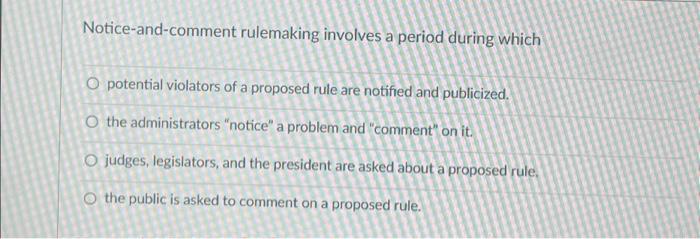 Solved Notice-and-comment rulemaking involves a period | Chegg.com
