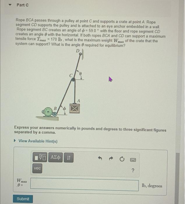 Rope \( B C A \) passes through a pulley at point \( C \) and supports a crate at point \( A \). Rope segment \( C D \) suppo