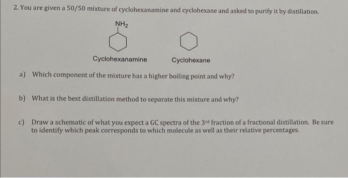 Solved 2. You are given a 50/50 mixture of cyclohexanamine | Chegg.com