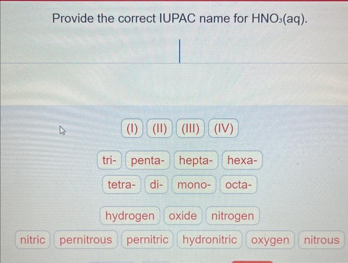 Provide the correct IUPAC name for \( \mathrm{HNO}_{3}(\mathrm{aq}) \).