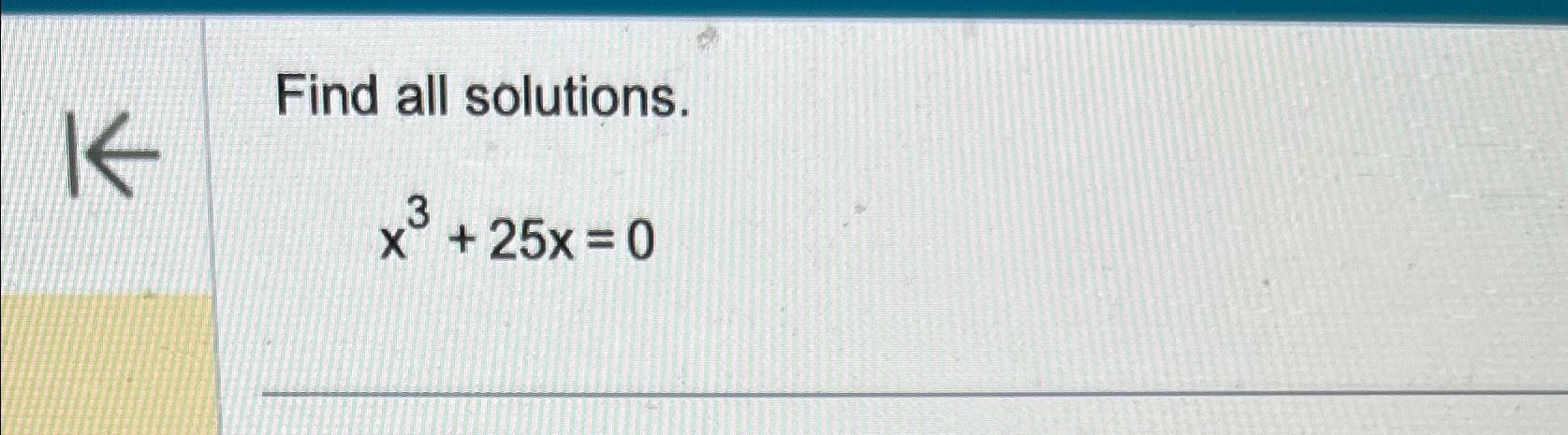 Solved Find all solutions.x3+25x=0 | Chegg.com