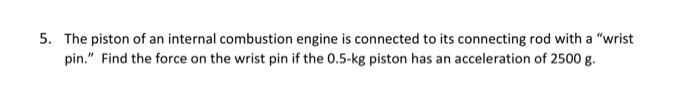 Solved 5. The piston of an internal combustion engine is | Chegg.com