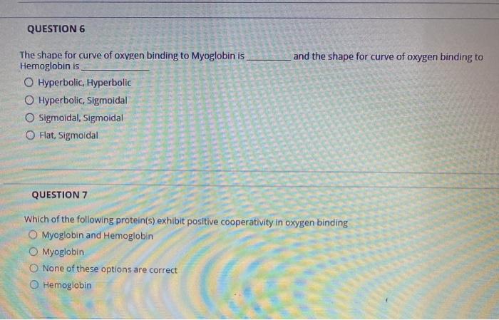 Solved QUESTION 6 and the shape for curve of oxygen binding | Chegg.com