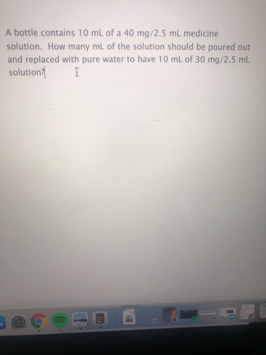 Solved A bottle contains 10 mL of a 40 mg/2.5 mL medicine | Chegg.com