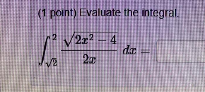 Solved 1 Point Evaluate The Integral ∫222x2x2−4dx 1093