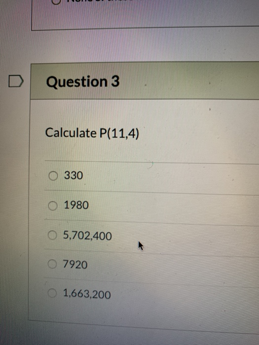 Solved Question 3 Calculate P(11,4) O 330 O 1980 O 5,702,400 | Chegg.com