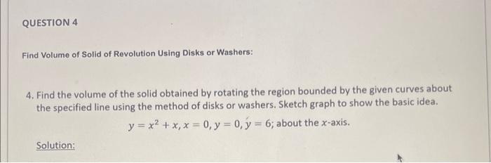 Find Volume of Solid of Revolution Using Disks or Washers:
4. Find the volume of the solid obtained by rotating the region bo