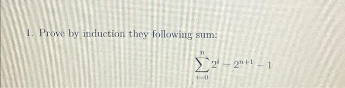 Solved 1. Prove by induction they following sum: n Σ2² = | Chegg.com