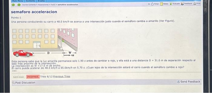 Poines: 1 Una persona conduciendo su carro a \( 48.0 \mathrm{~km} / \mathrm{h} \) se acerca a una interseceión justo cuando e