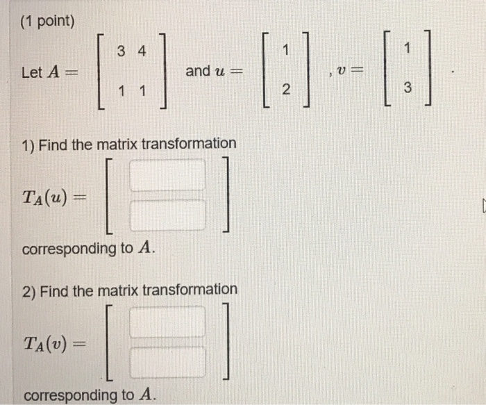 Solved (1 point) 1 3 4 1 Let A = and u= 1) Find the matrix | Chegg.com