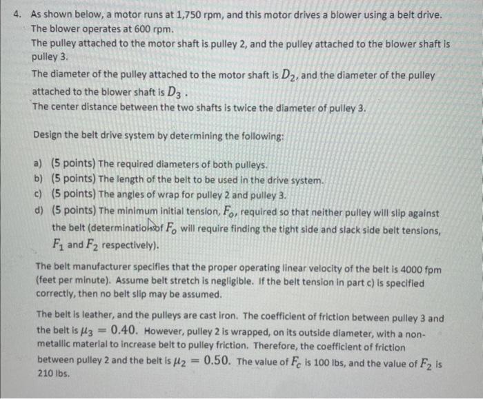 As shown below, a motor runs at 1,750 rpm, and this motor drives a blower using a belt drive. The blower operates at \( 600 \