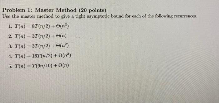 Solved Problem 1: Master Method (20 points) Use the master | Chegg.com
