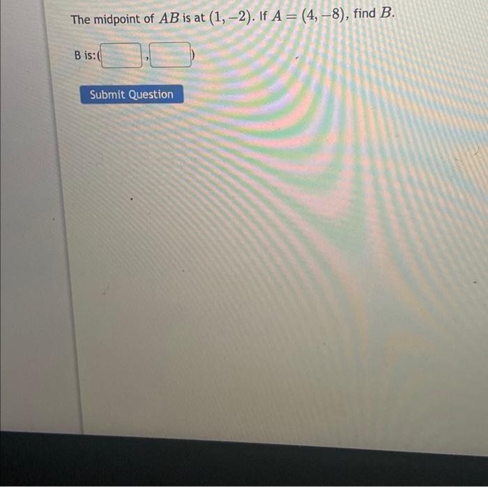 Solved The Midpoint Of AB Is At (1,−2). If A=(4,−8), Find B. | Chegg.com