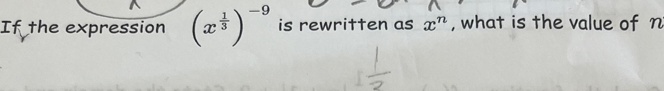 Solved If the expression (x13)-9 ﻿is rewritten as xn, ﻿what | Chegg.com