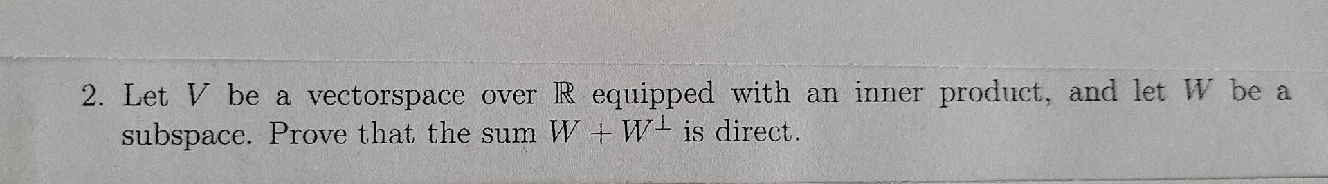 Solved 2. Let V be a vectorspace over R equipped with an | Chegg.com