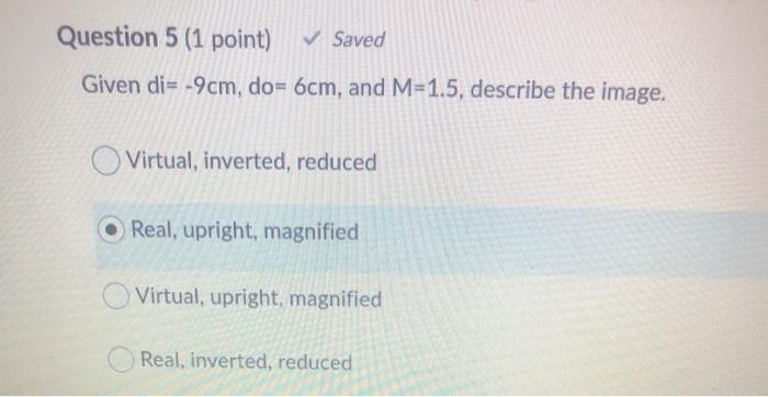 Solved Question 5 (1 point) Saved Given di= -9cm, do= 6cm, | Chegg.com