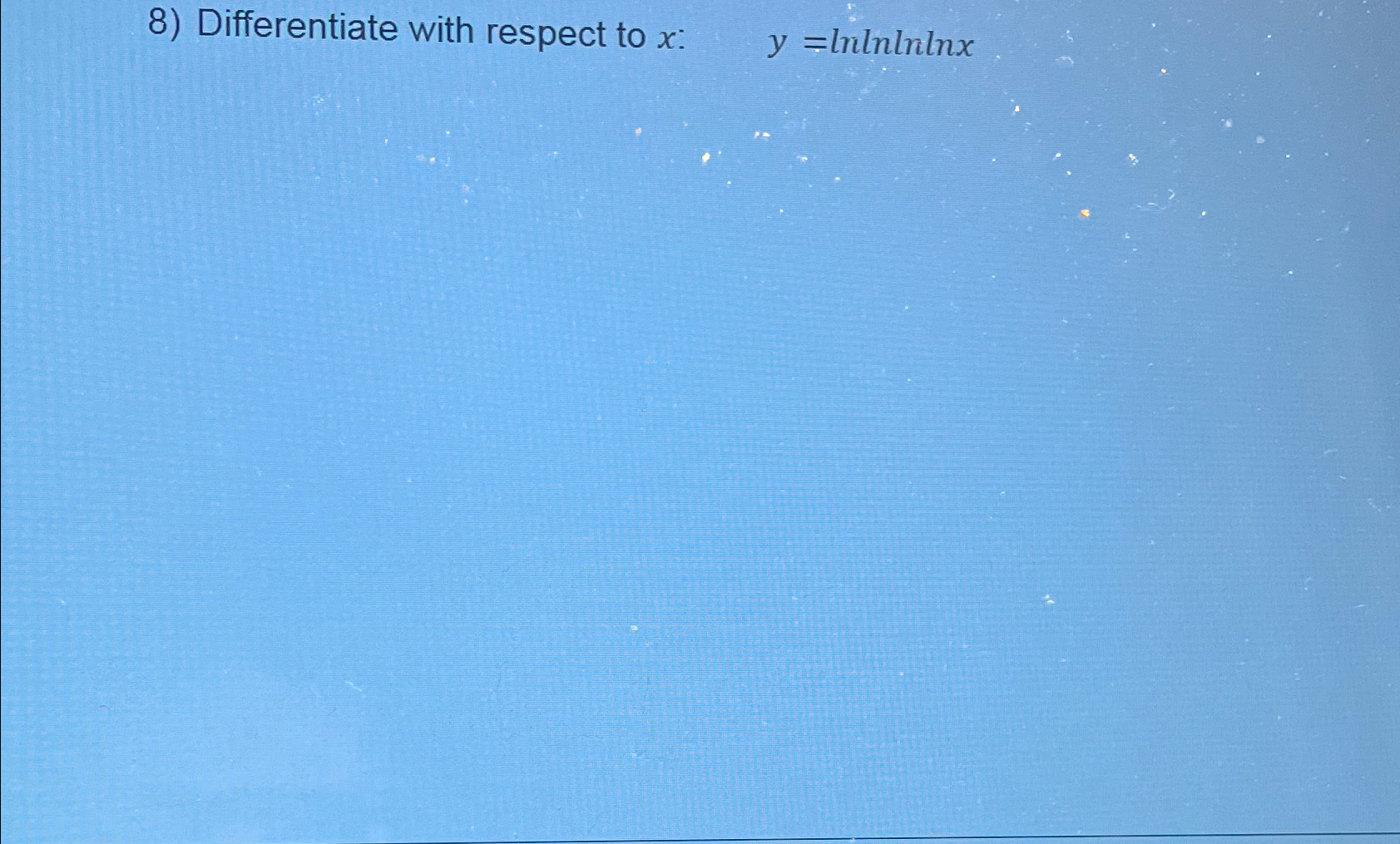 Solved Differentiate with respect to x ﻿:y=lnlnlnlnx | Chegg.com