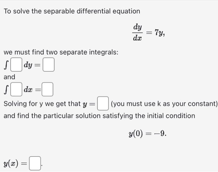 Solved To solve the separable differential equation dxdy=7y | Chegg.com