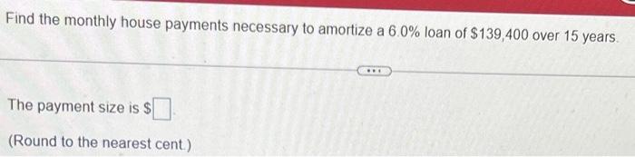 Solved Find The Monthly House Payments Necessary To Amortize | Chegg.com