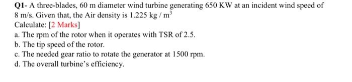 Solved Q1- A three-blades, 60 m diameter wind turbine | Chegg.com