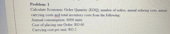 Solved Problem: 1 Calculate Economic Order Quantity (EOQ), | Chegg.com