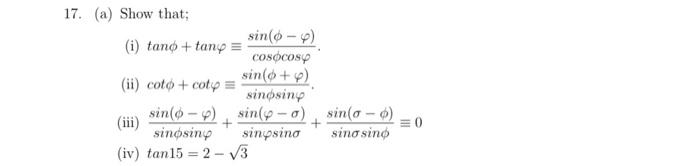 Solved 17. (a) Show that; (i) tanϕ+tanφ≡cosϕcosφsin(ϕ−φ). | Chegg.com