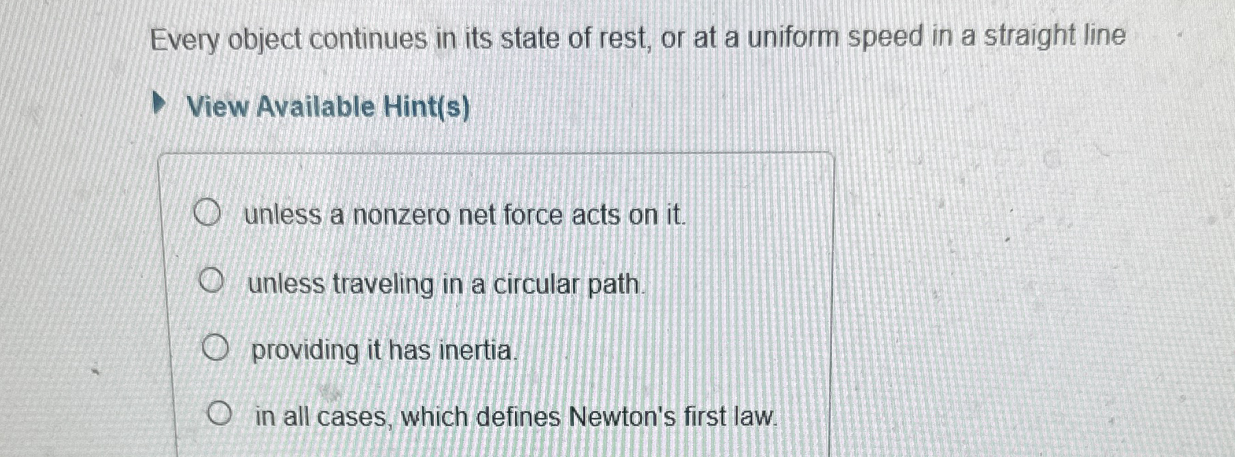 Solved Every object continues in its state of rest, or at a | Chegg.com