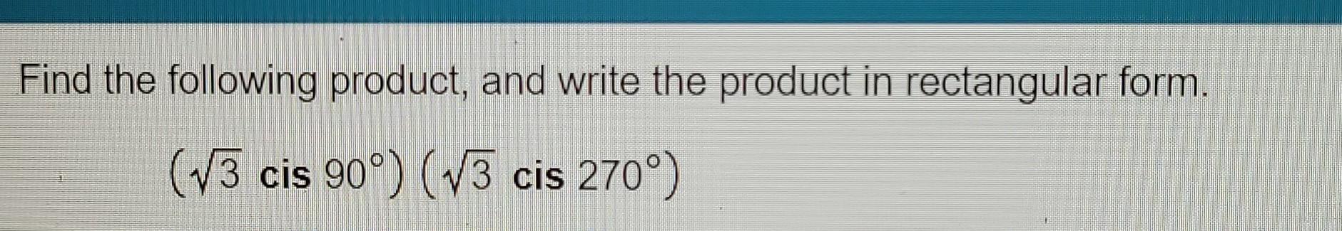 Solved Find the following product, and write the product in | Chegg.com