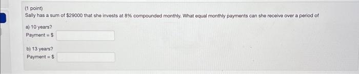 Solved (1 point) Sally has a sum of $29000 that she invests | Chegg.com