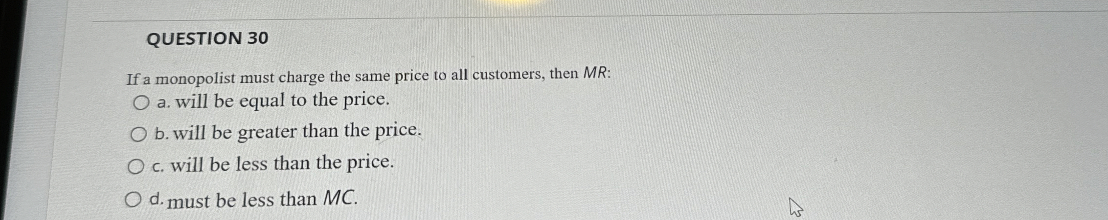 Solved QUESTION 30If a monopolist must charge the same price | Chegg.com