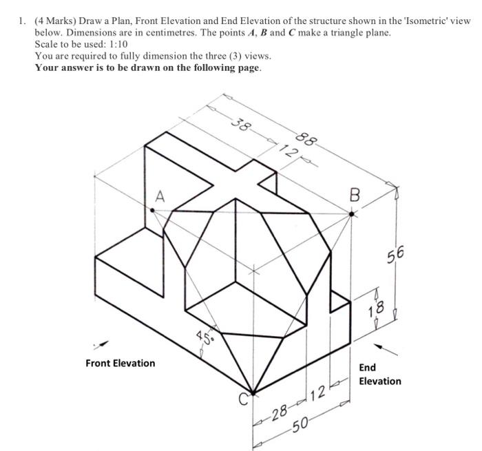 Solved 1. (4 Marks) Draw a Plan, Front Elevation and End | Chegg.com