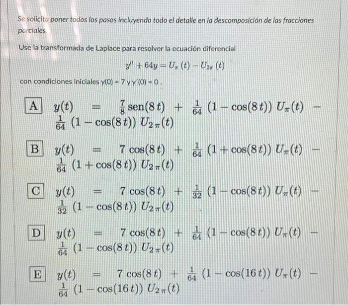 Se solicita poner todos los pasos incluyendo todo el detalle en la descomposición de las fracciones parciales. Use la transfo