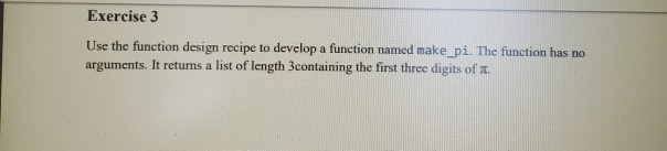 Solved Exercise 3 Use the function design recipe to develop | Chegg.com