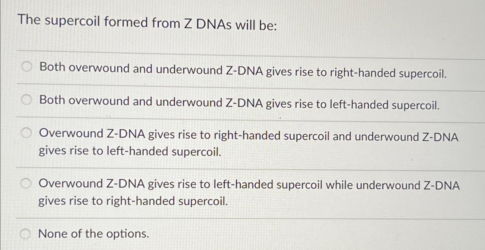 Solved The supercoil formed from Z DNAs will be:Both | Chegg.com
