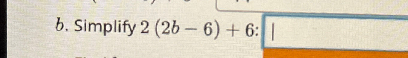Solved b. ﻿Simplify 2(2b-6)+6 ﻿: | Chegg.com