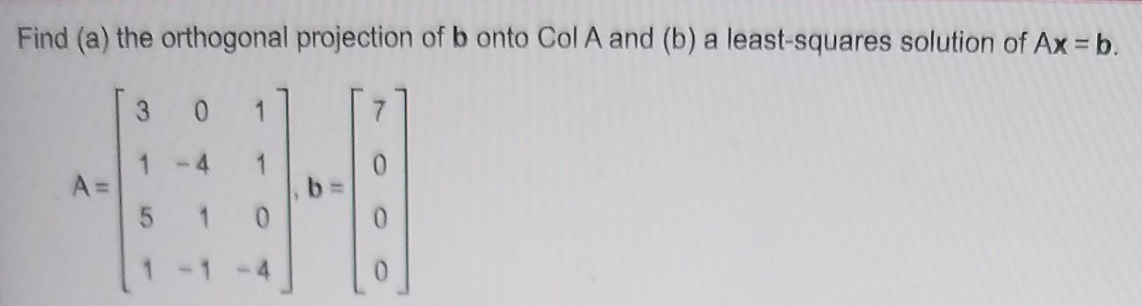 Solved Find (a) The Orthogonal Projection Of B Onto Col A | Chegg.com