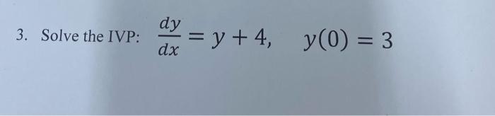 \( \frac{d y}{d x}=y+4, \quad y(0)=3 \)