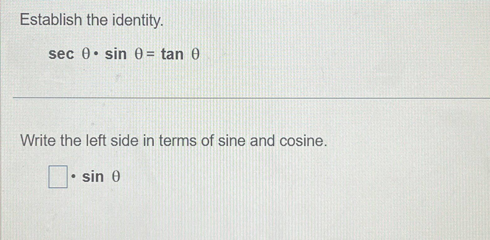 Solved Establish the identity.secθ*sinθ=tanθWrite the left | Chegg.com