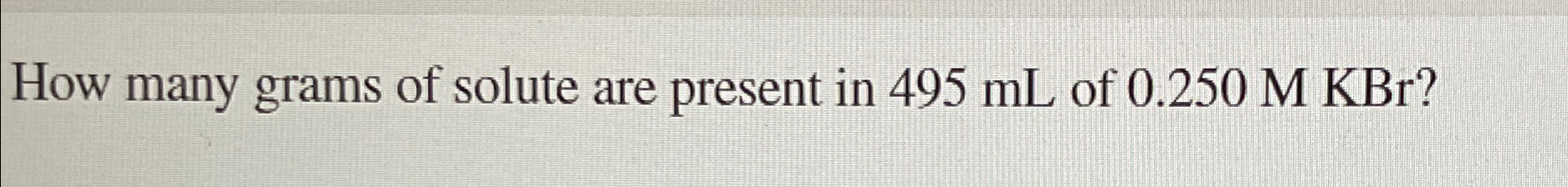 Solved How many grams of solute are present in 495mL ﻿of | Chegg.com