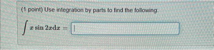 Solved (1 point) Use integration by parts to find the | Chegg.com