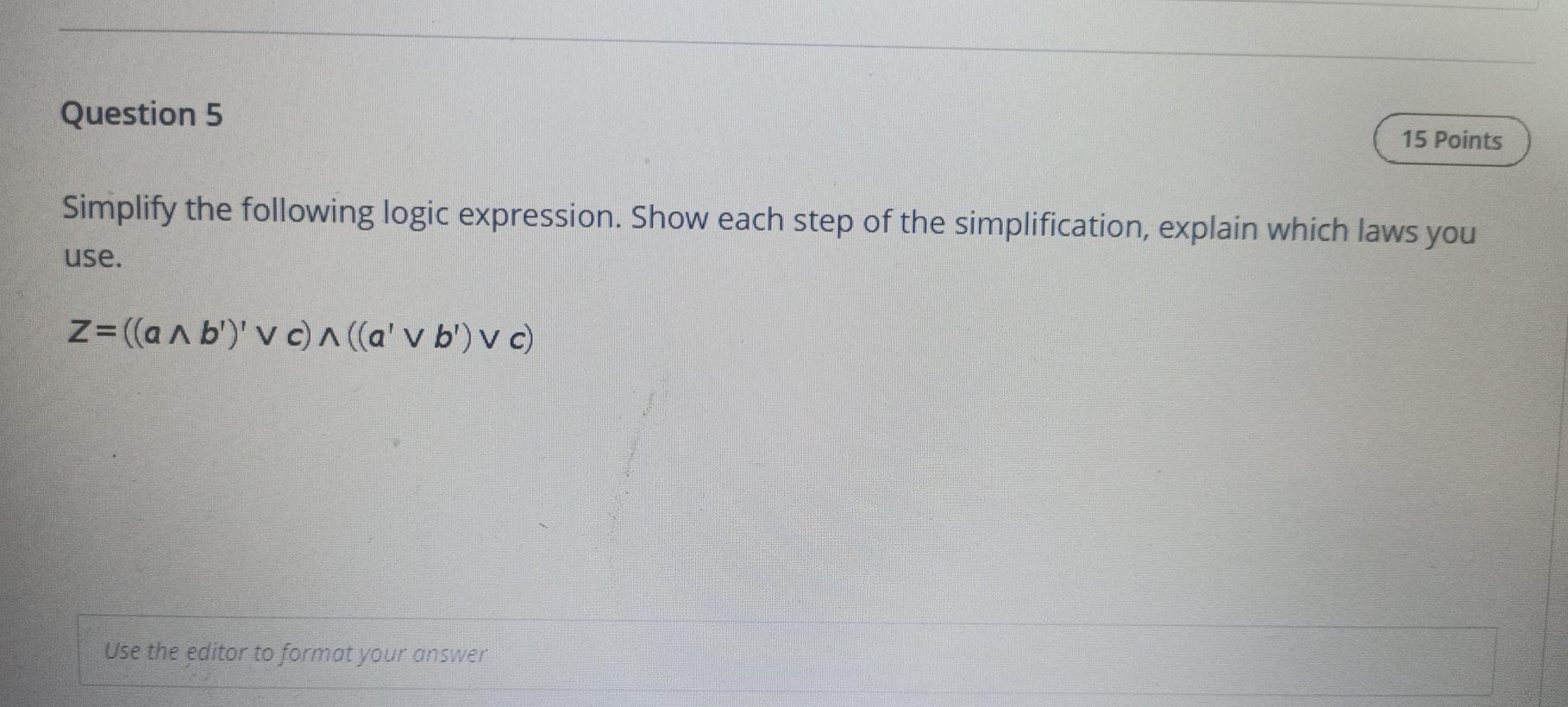 Solved Question 5 15 Points Simplify the following logic | Chegg.com